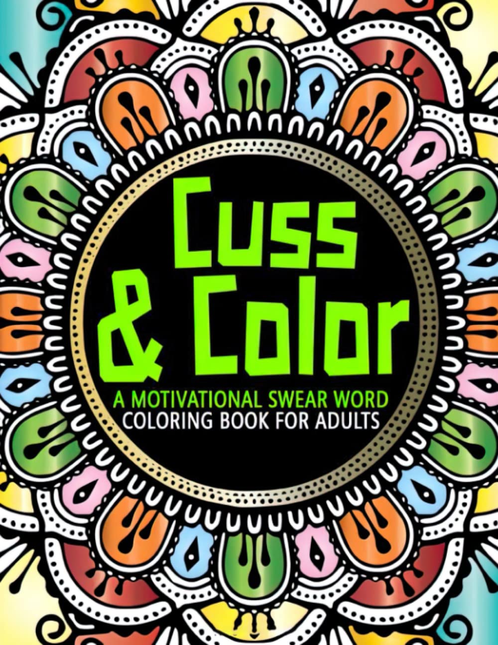 Cuss & Color: A Motivational Swear Word Coloring Book for Adults