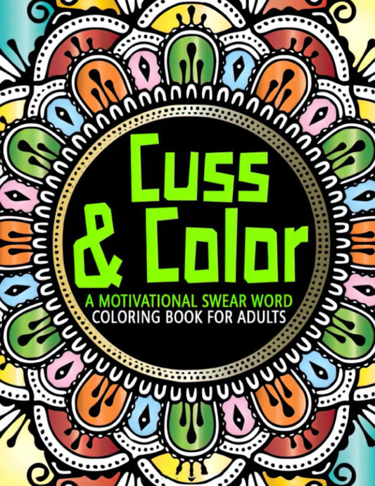 Cuss & Color: A Motivational Swear Word Coloring Book for Adults