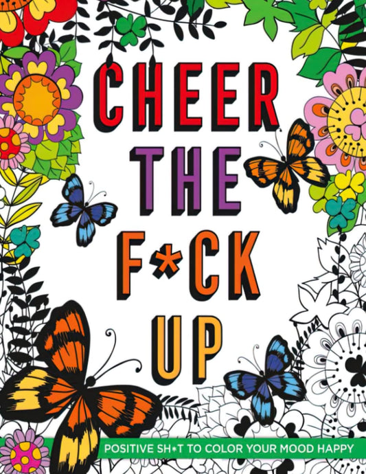 Cheer the F*ck Up - Positive Sh*t Color Your Mood Happy