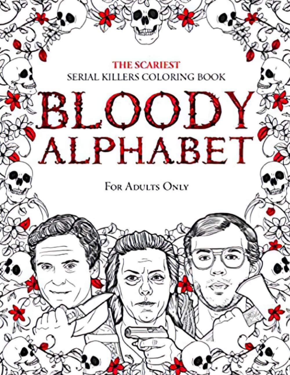 Bloody Alphabet: The Scariest Serial Killers Coloring Book